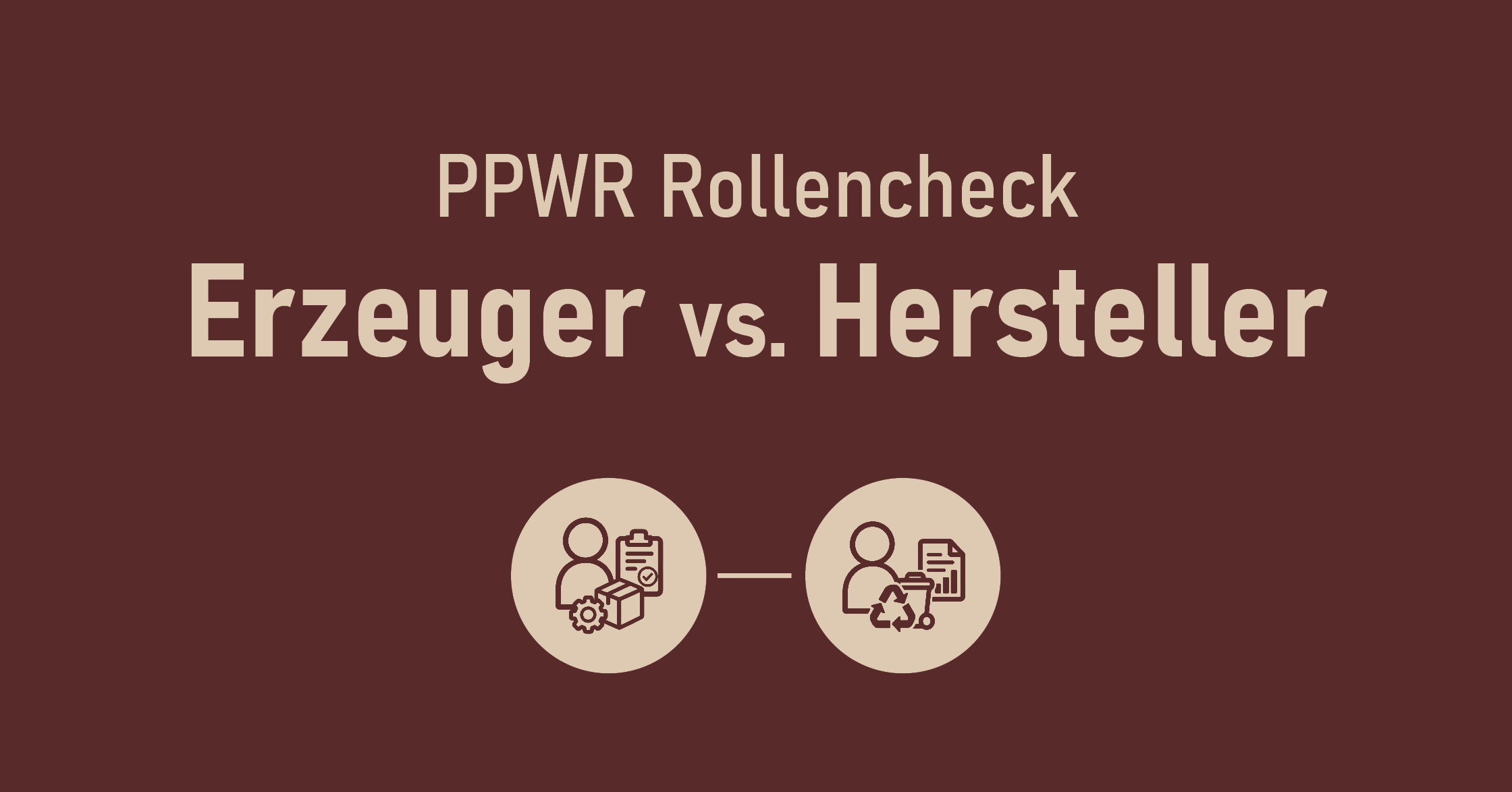 PPWR Rollencheck: Erzeuger vs. Hersteller